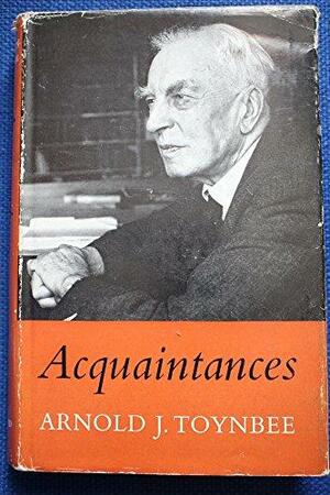 Acquaintances by Arnold Joseph Toynbee