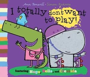 I Totally Don't Want to Play! (Hugo & Bella) by Simon Rickerty, Ann Bonwill