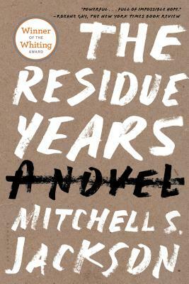 The Residue Years by Mitchell S. Jackson