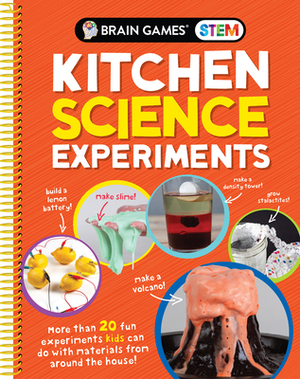 Brain Games Stem - Kitchen Science Experiments: More Than 20 Fun Experiments Kids Can Do with Materials from Around the House! by Brain Games, Publications International Ltd