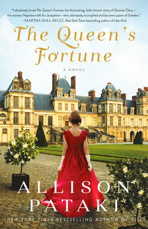 The Queen's Fortune: A Novel a Novel of Desiree, Napoleon, and the Dynasty That Outlasted the Empire by Allison Pataki