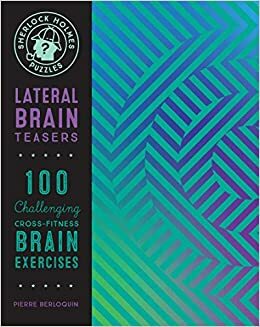 Sherlock Holmes Puzzles: Lateral Brain Teasers: 100 Challenging Cross-Fitness Brain Exercises by Pierre Berloquin