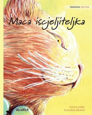 Maca iscjeljiteljka: Croatian Edition of The Healer Cat by Tuula Pere