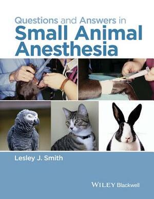 Questions and Answers in Small Animal Anesthesia by 