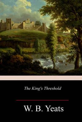 The King's Threshold by W.B. Yeats
