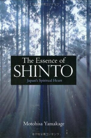 The Essence of Shinto: Japan's Spiritual Heart by Motohisa Yamakage, Mineko S. Gillespie, Gerald L. Gillespie