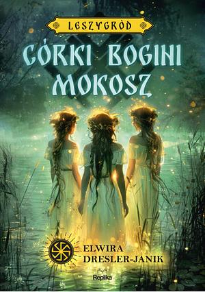 Córki bogini Mokosz by Elwira Dresler-Janik