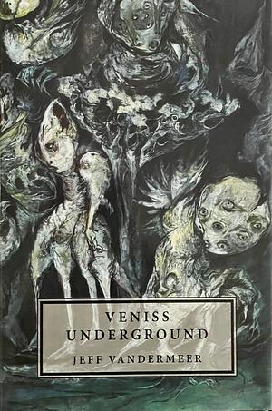 Veniss Underground by Jeff VanderMeer