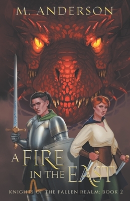 A Fire in the East: Knights of the Fallen Realm: Book 2 by M. Anderson