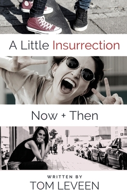 A Little Insurrection Now & Then by Tom Leveen