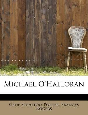 Michael O'Halloran by Frances Rogers, Gene Stratton-Porter