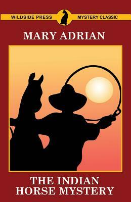 The Indian Horse Mystery by Mary Adrian