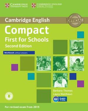 Compact First for Schools Workbook Without Answers with Audio by Laura Matthews, Barbara Thomas