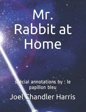 Mr. Rabbit at Home: spécial annotations by: le papillon bleu by Joel Chandler Harris
