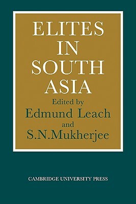 Elites in South Asia by Edmund Leach, S. N. Mukherjee
