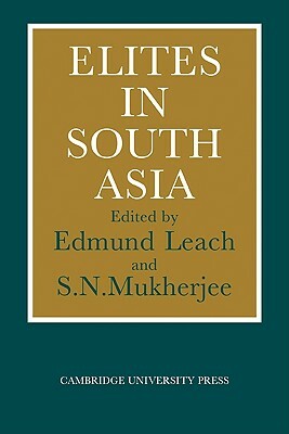 Elites in South Asia by Edmund Leach, S. N. Mukherjee