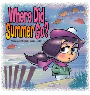 Where Did Summer Go? by Mark C. Collins