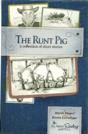The Runt Pig A Collection of Short Stories (All About Reading Level 1 Vol. 2) by Renee LaTulippe, Marie Rippel