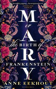 Mary or the Birth of Frankenstein by Anne Eekhout