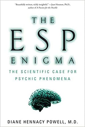 The ESP Enigma: The Scientific Case for Psychic Phenomena by Diane Hennacy Powell