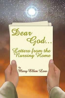 Dear God ...: Letters from the Nursing Home by Mary-Ellen Low