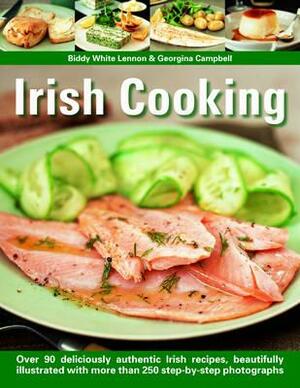 Irish Cooking: Over 70 Deliciously Authentic Irish Recipes, Beautifully Illustrated with More Than 275 Step-By-Step Photographs by Biddy White Lennon, Georgina Campbell