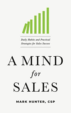 Mind for Sales: Daily Habits and Practical Strategies for Sales Success by Mark Hunter