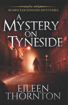 A Mystery On Tyneside by Eileen Thornton