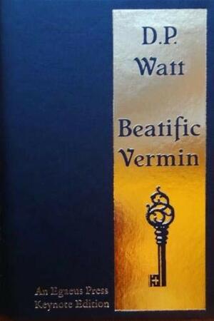 Beatific Vermin by D.P. Watt