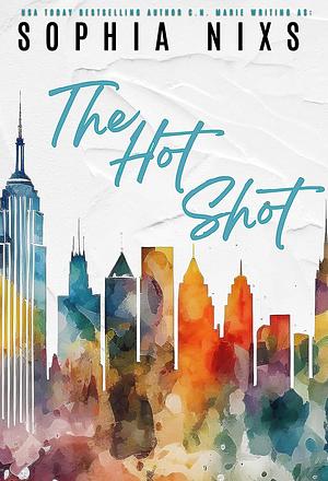 The Hot Shot by Sophia Nixs