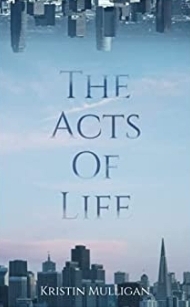 The Acts Of Life by Kristin Mulligan