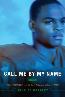 Call Me by My Name by John Ed Bradley