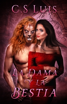 La Dama y La Bestia by C. S. Luis