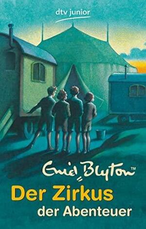 Der Zirkus der Abenteuer by Enid Blyton