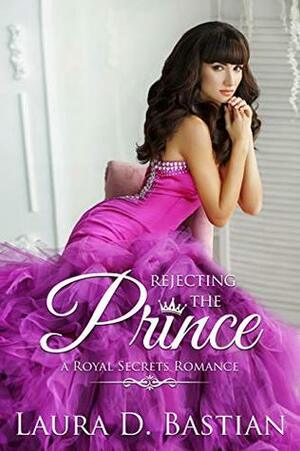 Rejecting the Prince by Laura D. Bastian