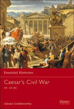 Caesar's Civil War: 49–44 BC by Adrian Goldsworthy