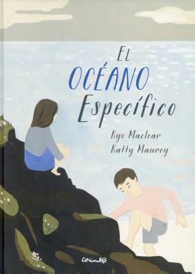 El Oceano Especifico = The Specific Ocean by Kyo Maclear