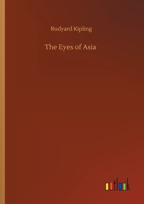 The Eyes of Asia by Rudyard Kipling