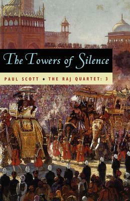 The Raj Quartet, Volume 3, Volume 3: The Towers of Silence by Paul Scott