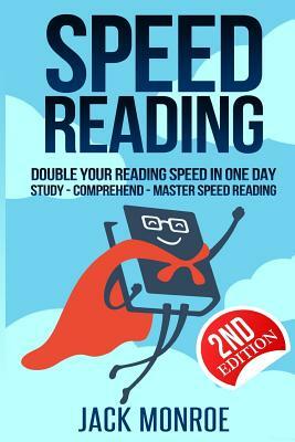 Speed Reading: Double Your Reading Speed in a Day. Memory - Comprehend - Study - Learn by Jack Monroe