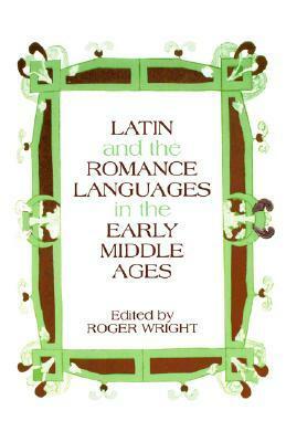 Latin and the Romance Languages in the Middle Ages by Roger Wright