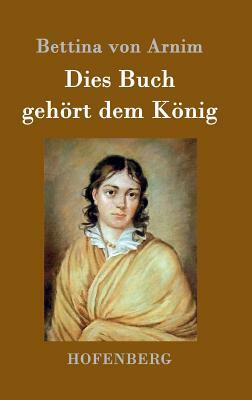 Dies Buch gehört dem König by Bettina Von Arnim