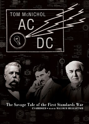 AC/DC: The Savage Tale of the First Standards War by Tom McNichol