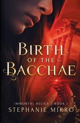 Birth of the Bacchae: A Vampire Origin Story by Stephanie Mirro