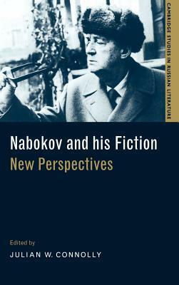Nabokov and His Fiction: New Perspectives by Julian W. Connolly