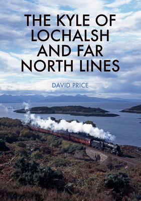 The Kyle of Lochalsh and Far North Lines by David Price