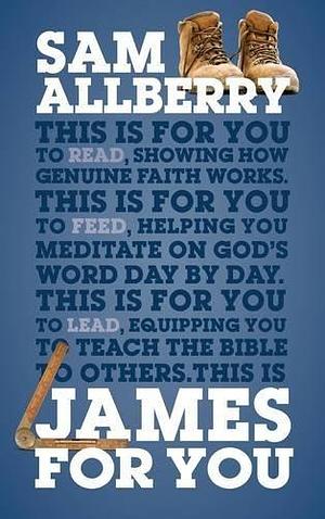 James for You: Showing you how real faith looks in real life by Sam Allberry, Sam Allberry