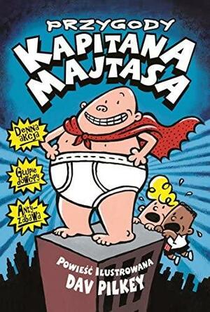 Przygody Kapitana Majtasa. Powieść ilustrowana by Dav Pilkey