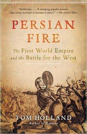 Persian Fire by Tom Holland, Tom Holland