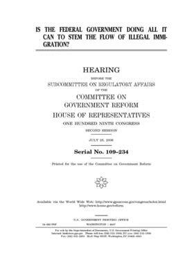 Is the federal government doing all it can to stem the flow of illegal immigration? by Committee on Government Reform (house), United St Congress, United States House of Representatives